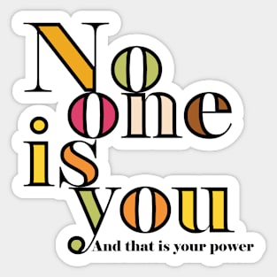 No one is you and that is your power Sticker